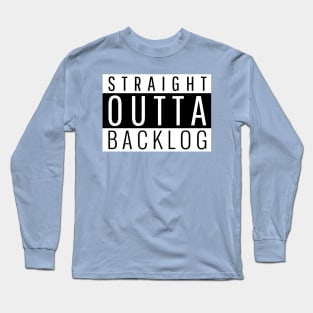 Straight out of Backlog for Project Managers Long Sleeve T-Shirt